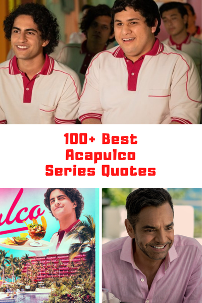 100+ Collection Of Best AppleTV+ ACAPULCO Quotes