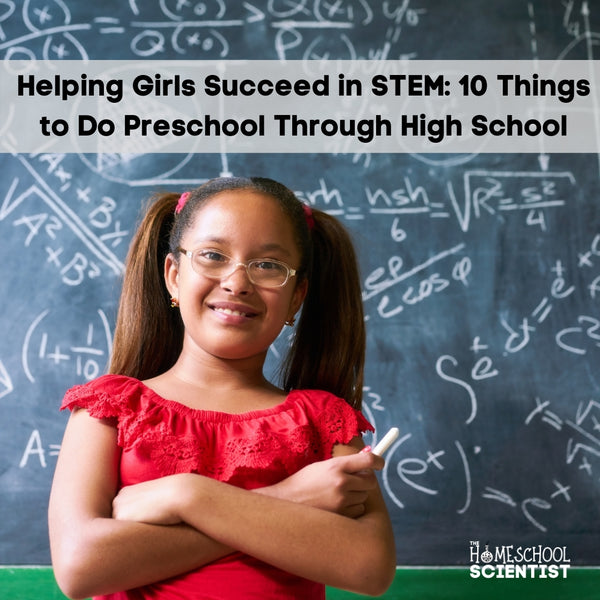 Supporting Girls in STEM -10 Key Things To Do Preschool to College