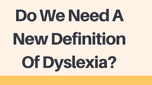 Do We Need a New Definition of Dyslexia?